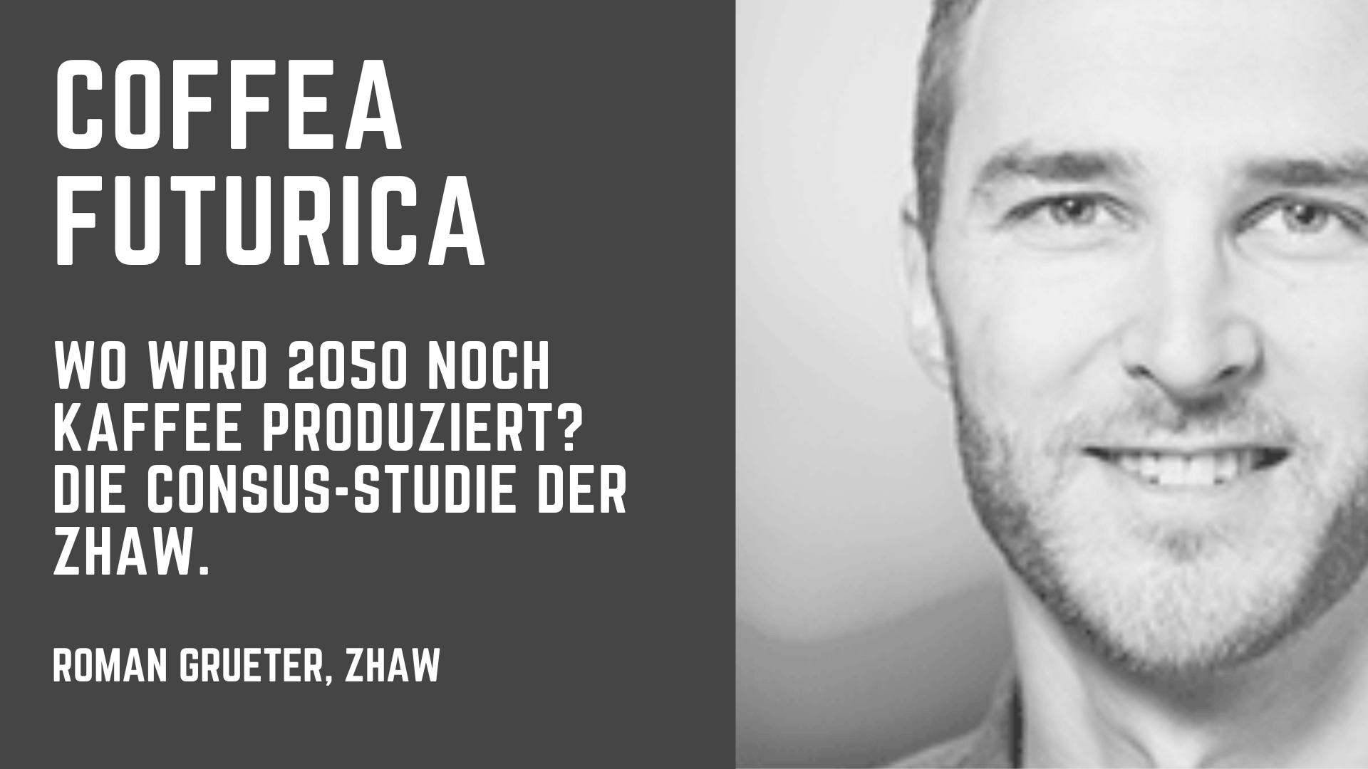Coffea Futurica Podcast: Wo wird 2050 noch Kaffee produziert? Gespräch mit einem Autor der Consus-Studie, Roman Grüter von der ZHaW